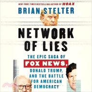 4362.Network of Lies: The Epic Saga of Fox News, Donald Trump, and the Battle for American Democracy