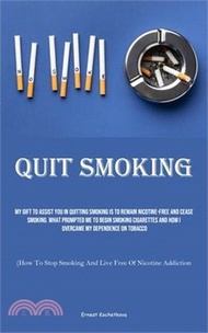 9396.Quit Smoking: My Gift To Assist You In Quitting Smoking Is To Remain Nicotine-free And Cease Smoking. What Prompted Me To Begin Smok