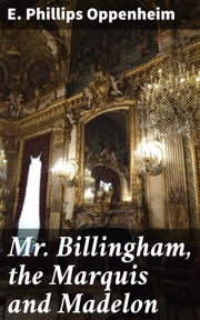 Mr. Billingham, the Marquis and Madelon E. Phillips Oppenheim