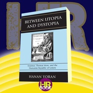 Book Between Utopia and Dystopia Erasmus, Thomas More, and the Humanist Rep