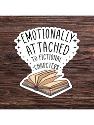 3Inches Emotionally Attached To Fictional Characters Sticker For Laptops, Journals, Phone Cases, Wat