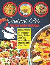 Instant Pot Pressure Cooker Cookbook: 365-Days Budget Friendly, Delicious, Easy &amp; Quick Instant Pot Recipes for Beginners and Advance User