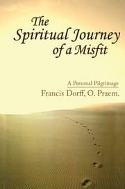 The Spiritual Journey of a Misfit Francis Dorff, O. Praem.