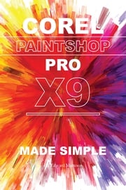 Corel Paintshop Pro X9: Made Simple Edward Marteson