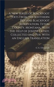 18248.A new Series of Blackfoot Texts From the Southern Peigans Blackfoot Reservation, Teton County, Montana, With the Help of Joseph Tatsey, Collected and