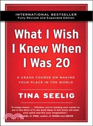 What I Wish I Knew When I Was 20 ― A Crash Course on Making Your Place in the World; 10th Anniversar