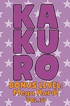 Kakuro Bonus Level: Mega Hard! Vol. 31: Play Kakuro Grid Very Hard Level Number Based Crossword Puzz