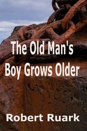 The Old Man's Boy Grows Older Robert Ruark
