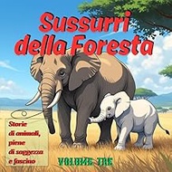 Sussurri della Foresta - Volume Tre: Storie di animali, piene di saggezza e fascino