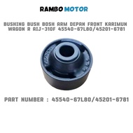 BUSHING BUSH FRONT ARMBOSH KARIMUN WAGON R AIJ-310F 45540-67L80 / 45201-6781