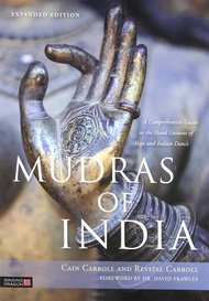 Mudras of India: A Comprehensive Guide to the Hand Gestures of Yoga and Indian Dance Mudras of India