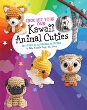 Crochet Your Own Kawaii Animal Cuties Katalin Galusz