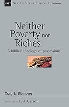 Neither Poverty nor Riches: A Biblical Theology of Possessions (Volume 7)