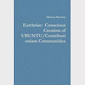 Earthrise: Conscious Creation of UBUNTU/Contributionism Communities