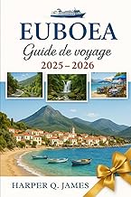EUBOEA Guide de voyage 2025 – 2026: Découvrez des traditions intemporelles, des routes panoramiques,