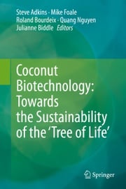 Coconut Biotechnology: Towards the Sustainability of the ‘Tree of Life’ Steve Adkins