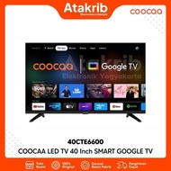 PROMO IED! COOCAA LED 40 40CTE6600 SMART GOOGLE TV