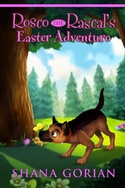 Rosco the Rascal's Easter Adventure Shana Gorian