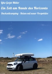 Ein Zelt am Rande des Horizonts Lüke Gerjet Müller