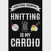 Knitting Journal: Knitting Is My Cardio: Funny Knitting Project journal Notebook Gifts. Best Knitting Project Journal for Knitters who l