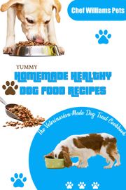 Yummy Homemade Healthy Dog Food Recipe Chef Williams Pets