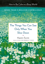 The Things You Can See Only When You Slow Down: How to Be Calm in a Busy World  Haemin Sunim book
