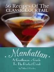 Manhattan: A Gentleman's Guide To The Perfect Drink - 56 Recipes Of The Classic Cocktail Nathan J. Hershey