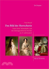 Das Bild Der Herrscherin: Franz Xaver Winterhalter Und Die Gattungspolitik Des Porträts Im 19. Jahrh