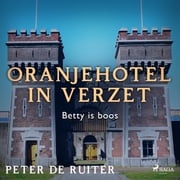Oranjehotel in verzet; Betty is boos Peter de Ruiter