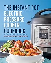 The Instant Pot Electric Pressure Cooker Cookbook: Easy Recipes for Fast &amp; Healthy Meals