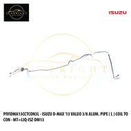 ISUZU D-MAX '13 VALEO 3/8 ALUM. PIPE ( L ) COIL TO CON ( 8981291504 ) MT=LIQ-ISZ-DM13