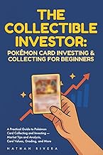 The Collectible Investor: Pokémon Card Investing and Collecting for Beginners: A Practical Guide to