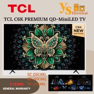 (KL/SEL/N.SEMBILAN) TCL C6K PREMIUM QD-MINILED TV  55" / 65" / 75" (55C6K / 65C6K / 75C6K)