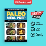 Paleo Meal Prep: Beginners Guide to Meal Prep 4-Weeks of Paleo Diet Recipes (28 Ful - 9781922304117