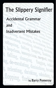 The Slippery Signifier: Accidental Grammar and Inadvertent Mistakes【電子書籍】[ Barry Pomeroy ]