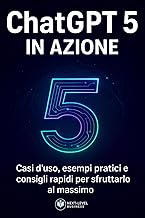 CHATGPT 5 IN AZIONE: Scrivere, decidere, delegare: come diventare un imprenditore aumentato (Italian