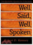 Well Said, Well Spoken: 736 Quotable Quotes for Educators