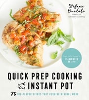 Quick Prep Cooking with Your Instant Pot Stefanie Bundalo