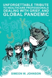 Unforgettable Tribute to Healthcare Professionals Dealing with Grief, and Global Pandemic Simeon Johnson