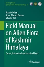 Field Manual on Alien Flora of Kashmir Himalaya Ruquia Gulzar