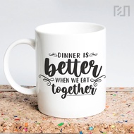 Dinner is better when we eat together Mug Quote