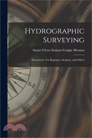 23015.Hydrographic Surveying: Elementary: For Beginners, Seamen, and Others