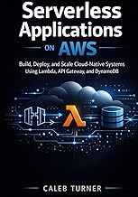 Serverless Applications on AWS: Build, Deploy, and Scale Cloud-Native Systems Using Lambda, API Gate