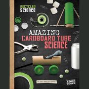 Amazing Cardboard Tube Science Jodi Lyn Wheeler-Toppen
