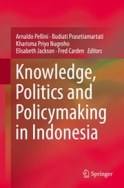 Knowledge, Politics and Policymaking in Indonesia Arnaldo Pellini