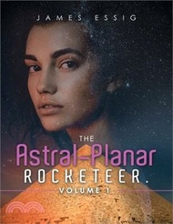 The Astral-Planar Rocketeer. Volume 1.