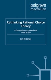 Rethinking Rational Choice Theory Jan de Jonge