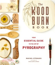 The Wood Burn Book：An Essential Guide to the Art of Pyrography