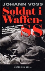 Soldat i Waffen-SS : ett ögonvittne berättar Johan Voss