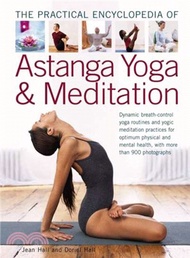 The Practical Encyclopedia of Astanga Yoga &amp; Meditation ─ Dynamic Breath-control Yoga Routines and Yogic Meditation Practices for Optimum Physical and Mental Health, With More Than 900 Photographs